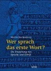 WER SPRACH DAS ERSTE WORT?