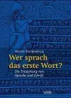 WER SPRACH DAS ERSTE WORT?