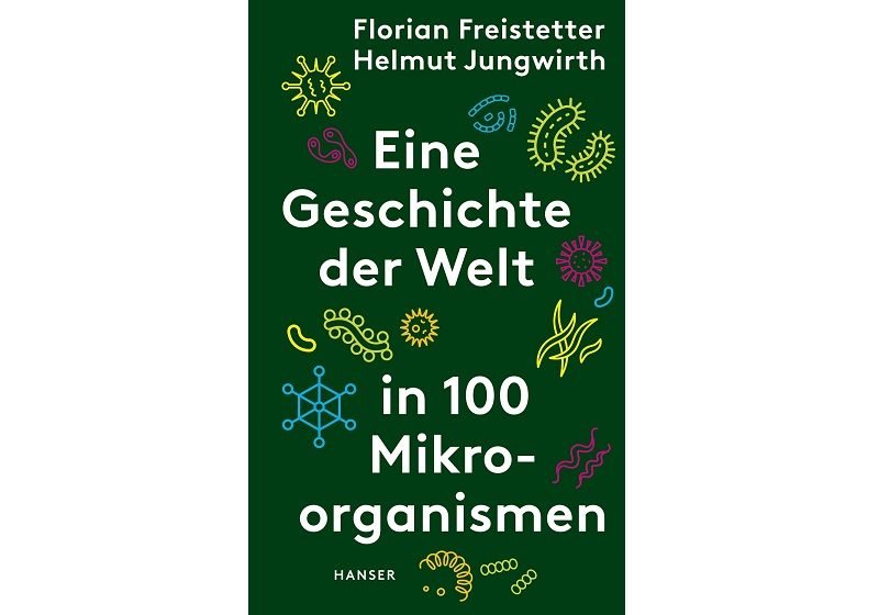 Cover EINE GESCHICHTE DER WELT IN 100 MIKROORGANISMEN von Florian Freistetter und Helmut Jungwirth 
