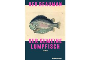 Cover Der gemeine Lumpfisch von Ned Beauman