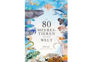 Cover IN 80 MEERESTIEREN UM DIE WELT von Helen Scales und Marcel George