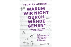 Cover Warum wir nicht durch Wände gehen* von Florian Aigner