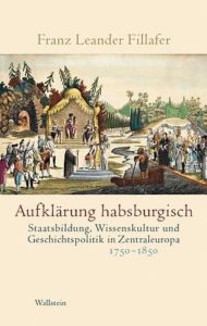 Franz Leander Fillafer Aufklarung Im Habsburgerreich Wissenschaft De